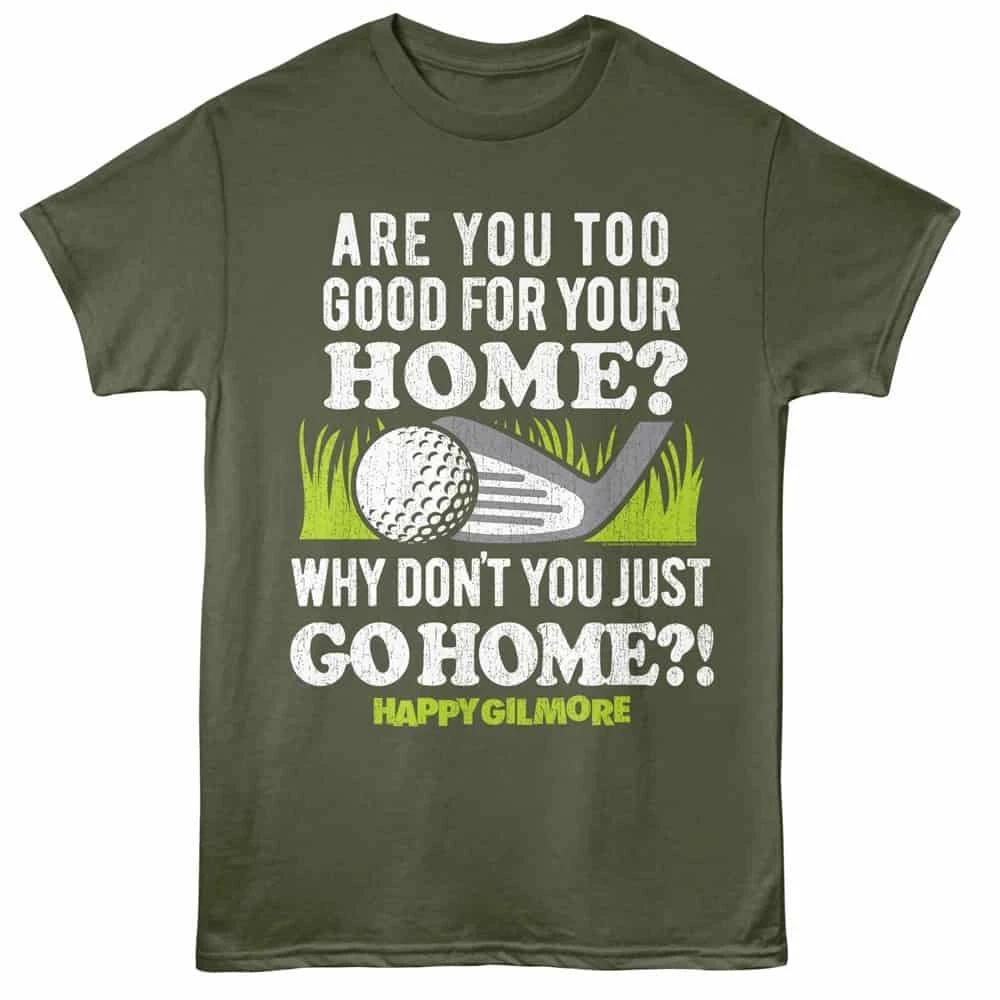 Happy Gilmore Why Don t You Just Go Home Men s T Shirt XL