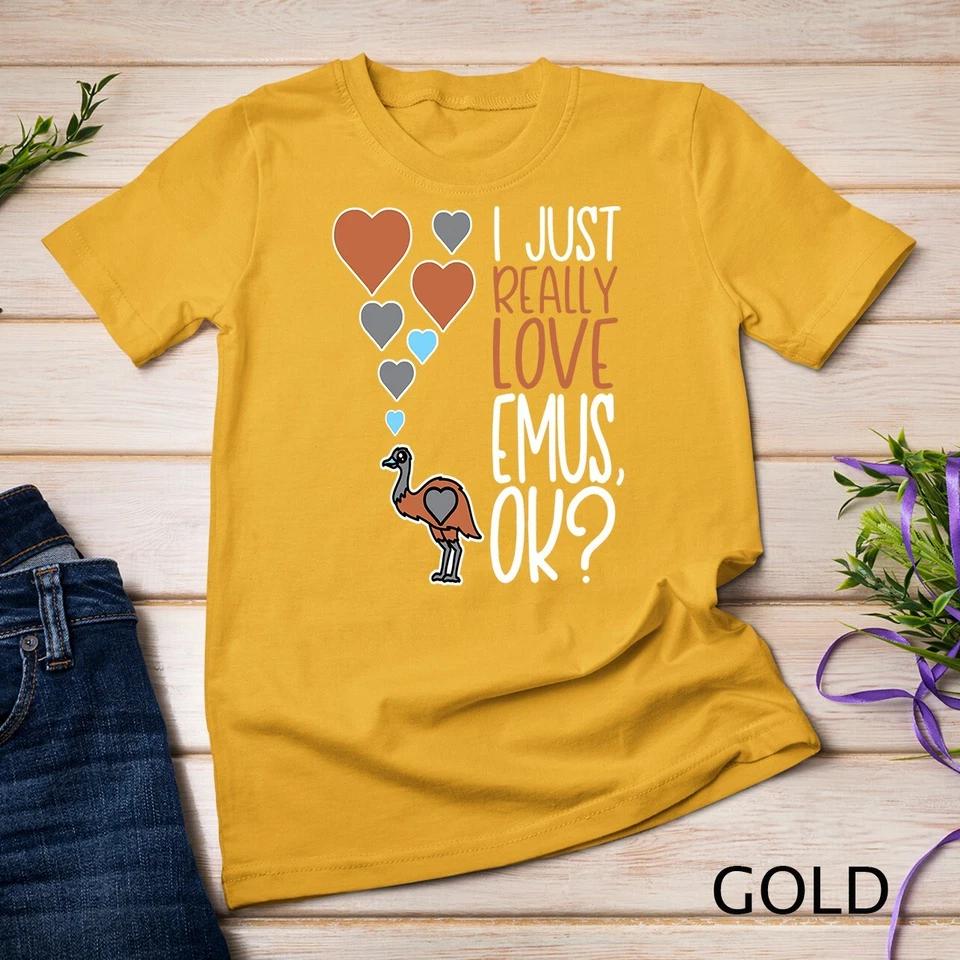 Cute Emu Lover I Just Really Love Emus OK Unisex T-shirt 4 S