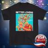 Better Lovers Artwork Black T-shirt Unisex Tee All Sizes S-5Xl 2F204