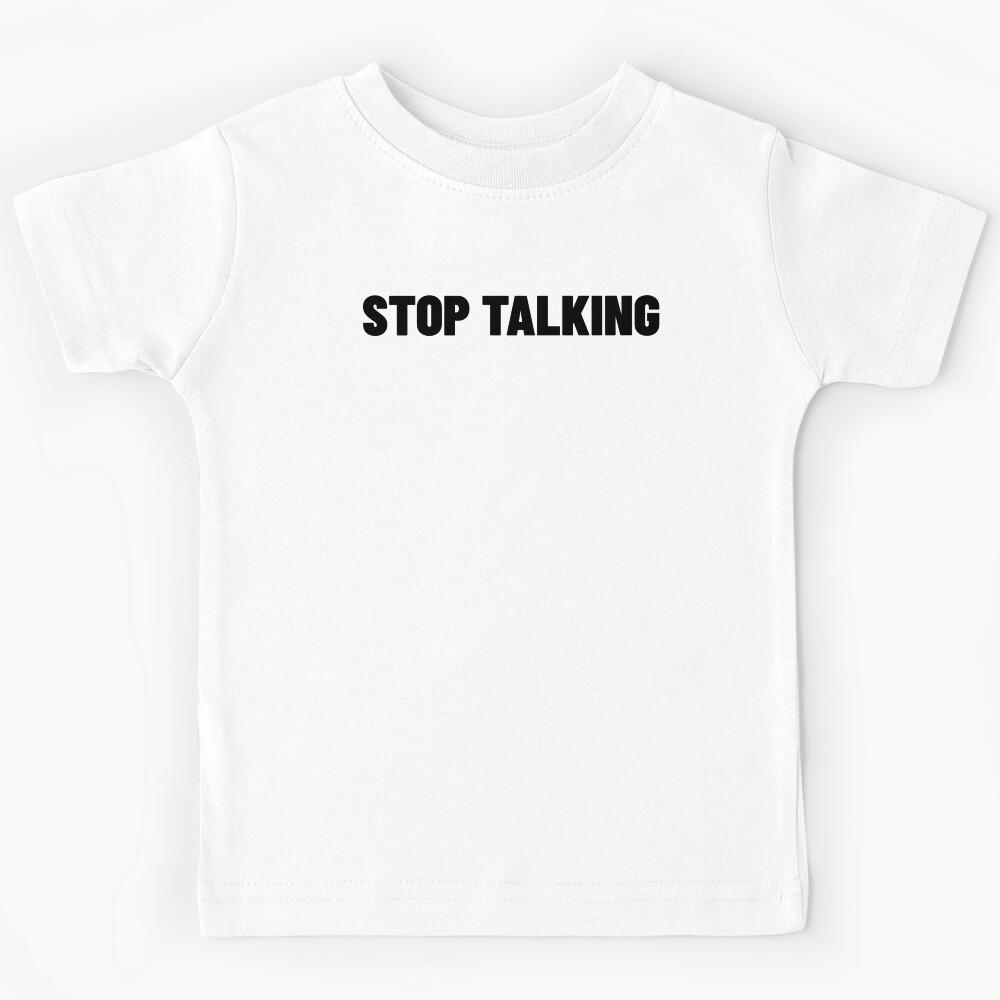 Stop Talking. Funny Sarcastic NSFW Rude Inappropriate Saying Kids T-Shirt 120