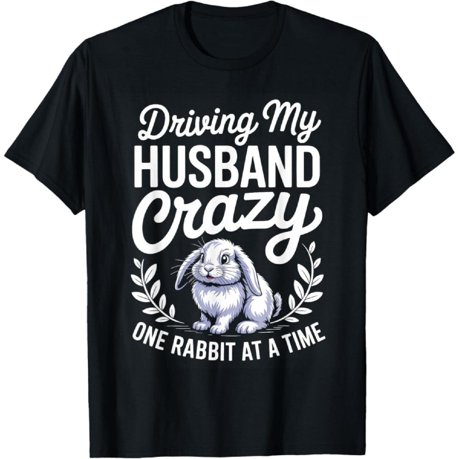 Driving My Husband Crazy One Rabbit At A Time T-Shirt S