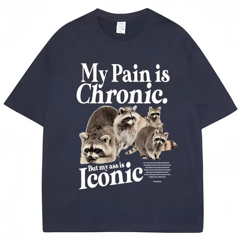 Funny Raccoon Meme T Shirt My Pain Is Chronic But My Ass Is Iconic Print Tees Unisex Women Fashion Casual Pure Cotton Loose TShirt
