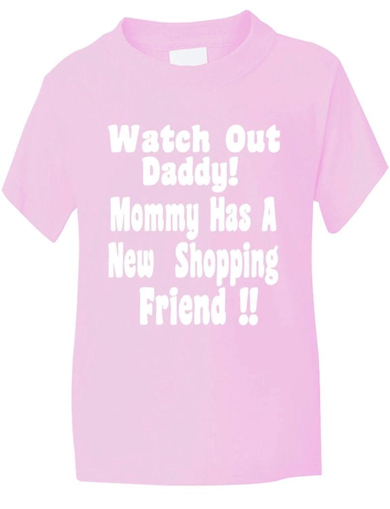 Watch Out Daddy,Mummy Has Shopping Friend Funny Boys Girls T-Shirt Age 1-13