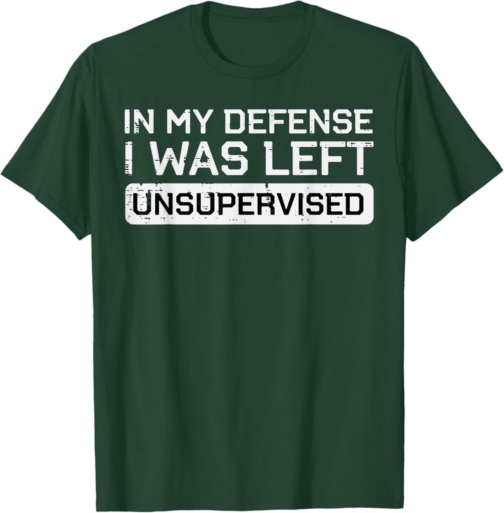 In My Defense I Was Left Unsupervised Funny Graphic Tee Breathable Cotton Casual TShirt
