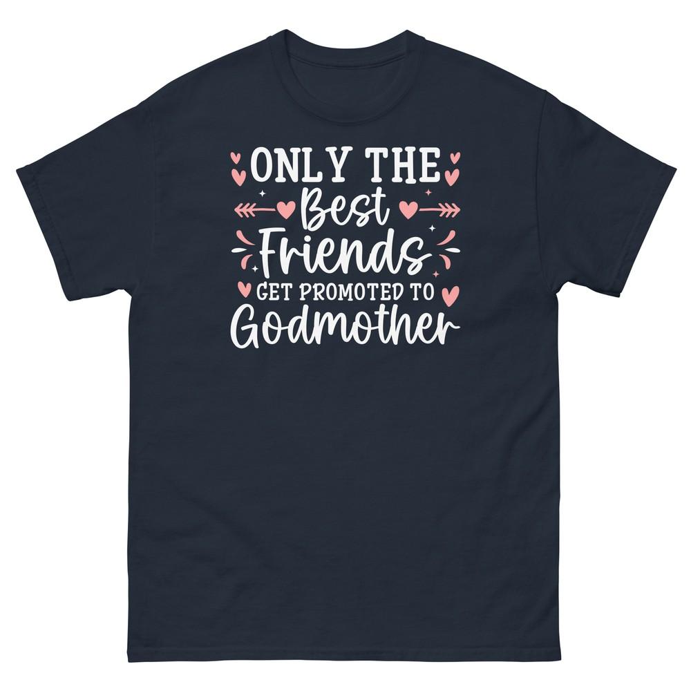 

Only The Best Friends Get Promoted To Godmother Baptism Unisex Classic Tee 4XL