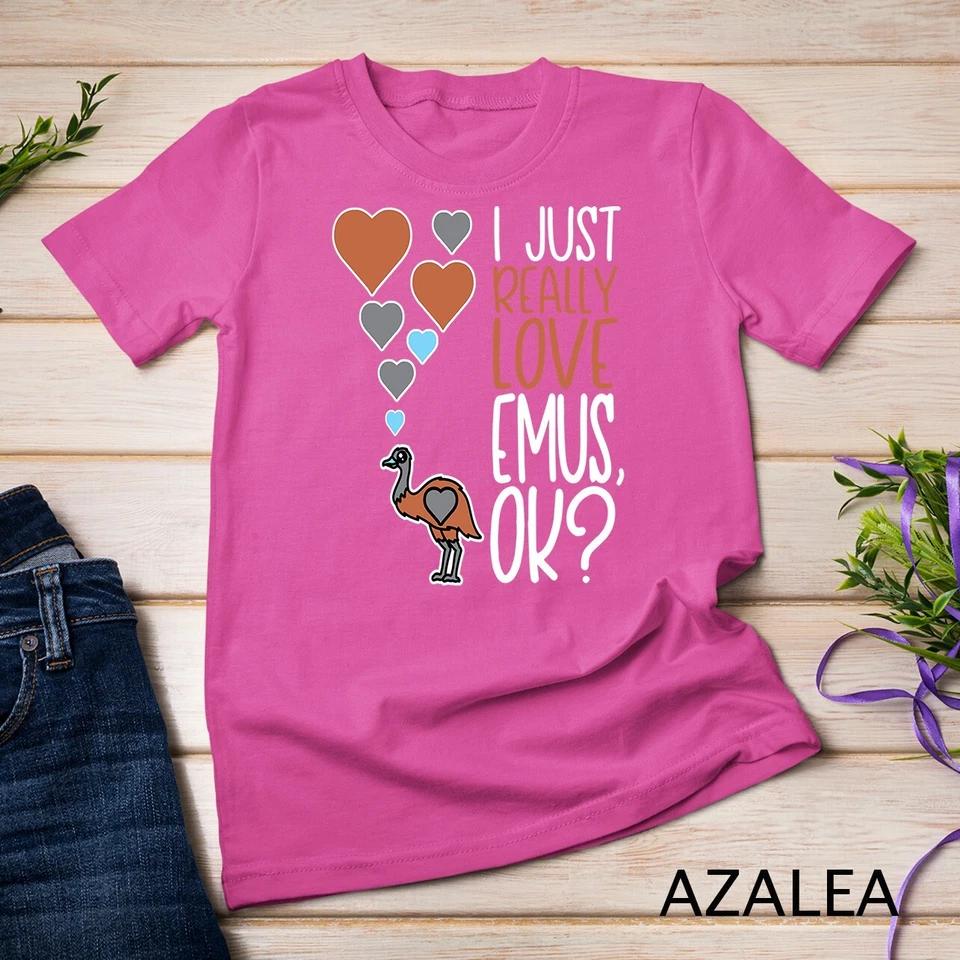Cute Emu Lover I Just Really Love Emus OK Unisex T-shirt 2 4XL