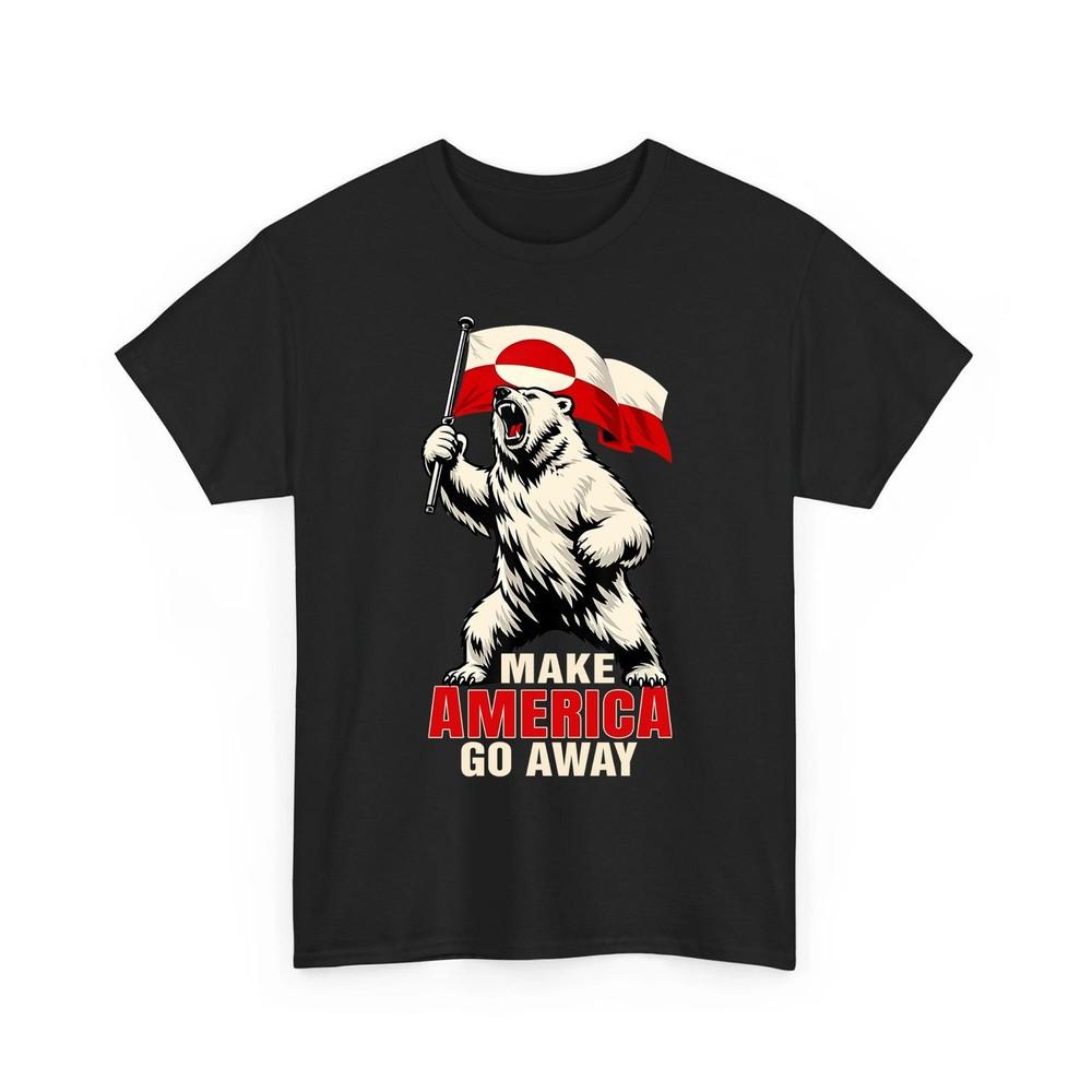 Make America Go Away I Stand with Greenland MAGA Political Resist Protest Shirt Unisex T-Shirt XXL