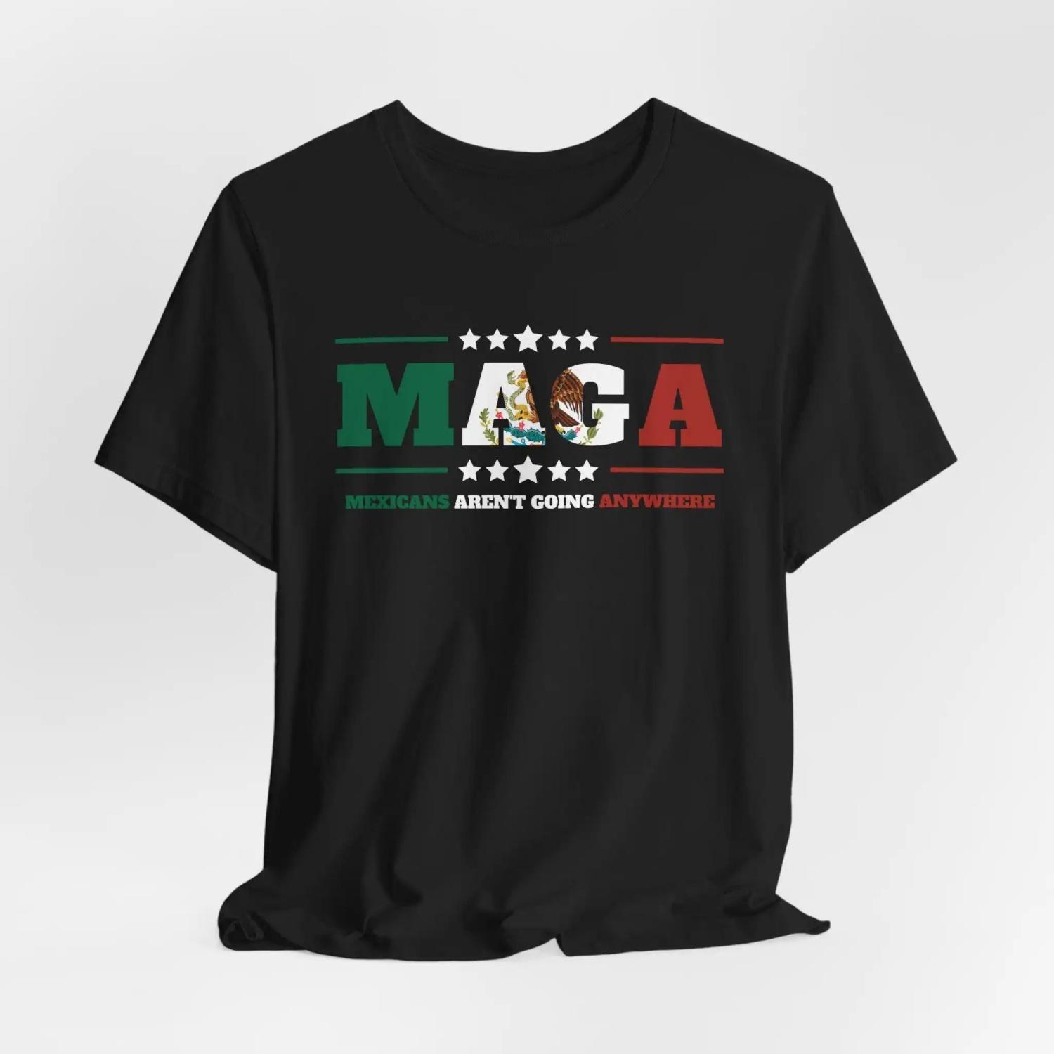 Mexicans Aren t Going Anywhere MAGA Immigration Parody Shirt Immigrants Make America Great Pro Immigrant Anti Deportation S чёрный