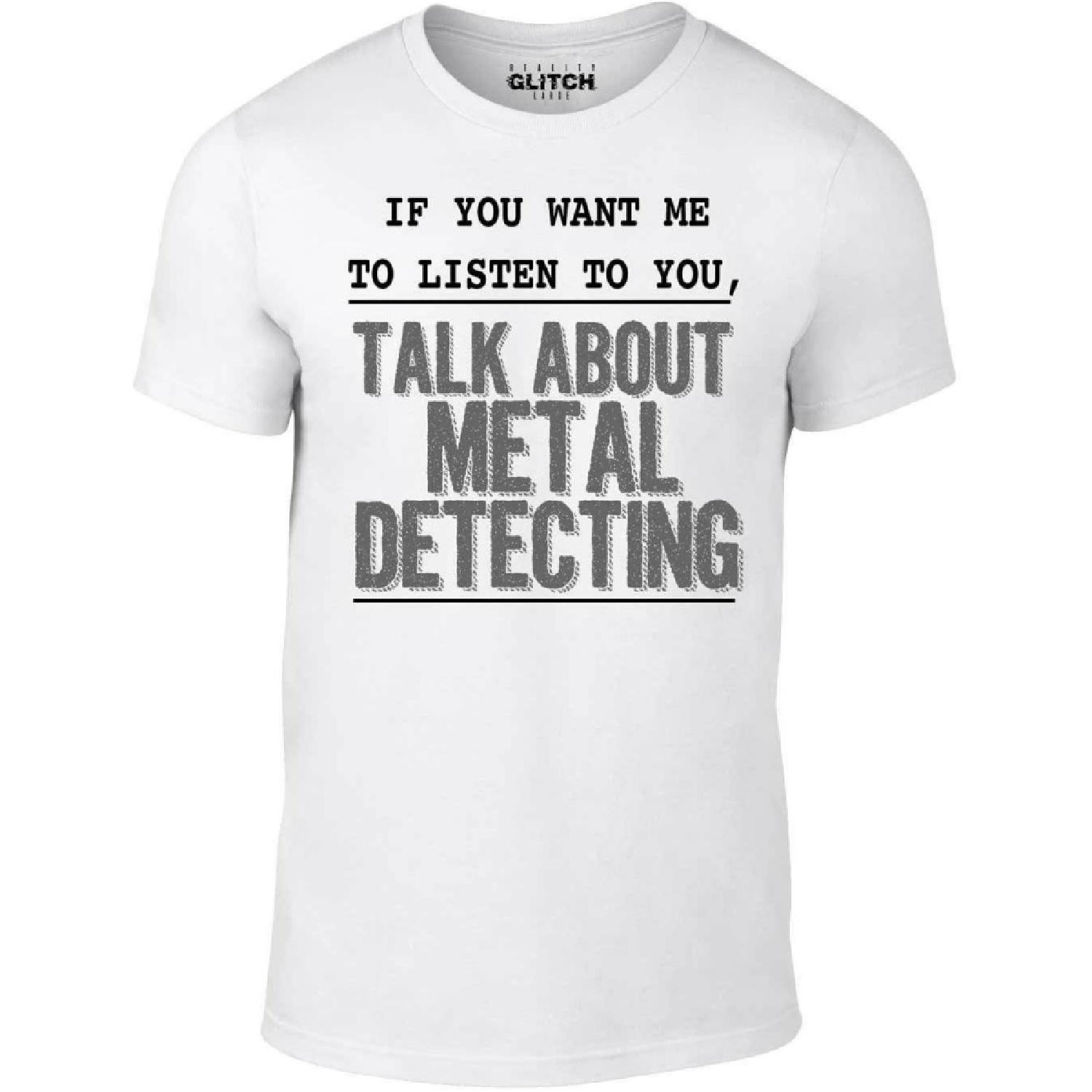 Reality Glitch If You Want me to Listen Metal Detecting T-Shirt S