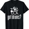 Got Drums T-shirt Drummer Musical Tee T-Shirt