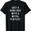 Mens Good Dad With a Metal Playlist Funny Music Gift For Dad T-Shirt