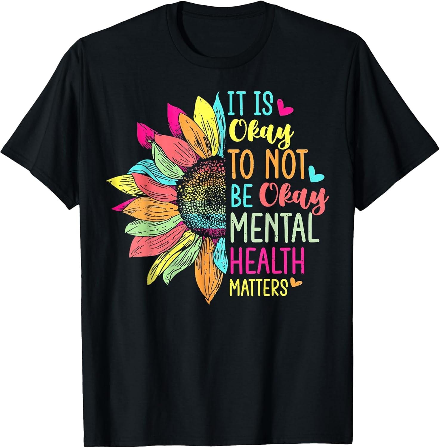 BEST! Its Okay to Not Be Okay Children s Mental Health Sunflower Tee S-3XL XL