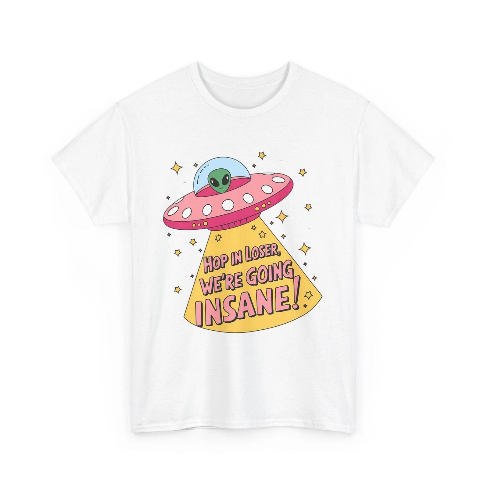 Hop in loser, we re going insane! UFO Graphic Shirt | Alien Space T-Shirt 2XL