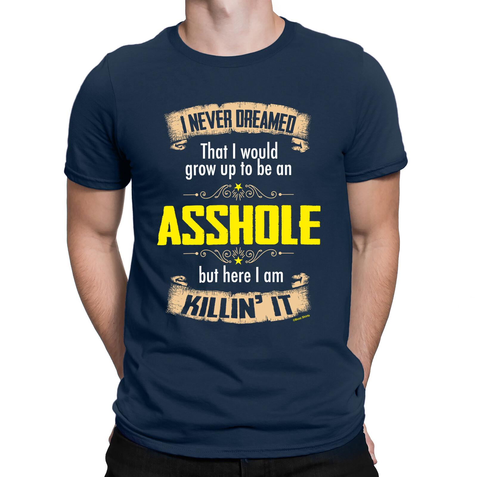 Never Dreamed Grow Up To Be An ASSHOLE Mens Funny Slogan T-Shirt Sarcasm S