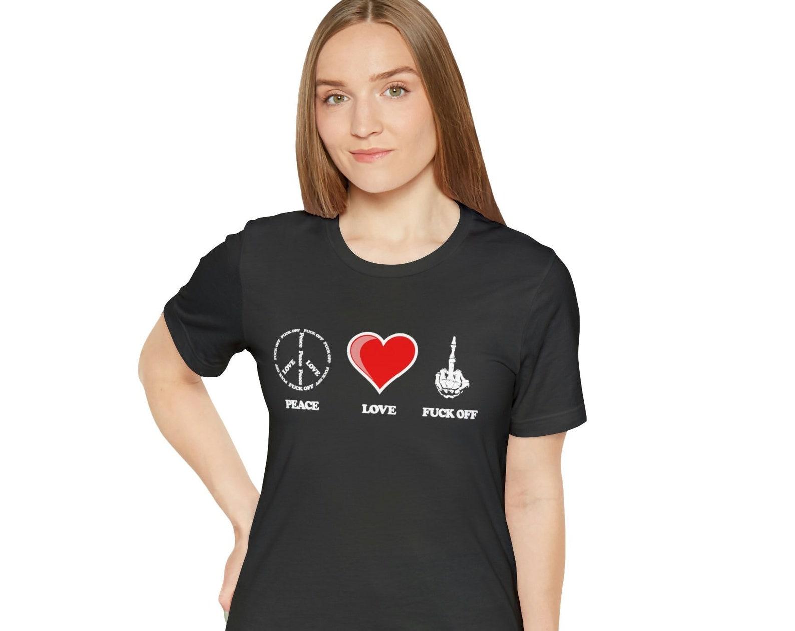 Peace Love Fuck Off, Adult Humor, Inappropriate, Offensive Unisex Jersey Short Sleeve Tee 3XL