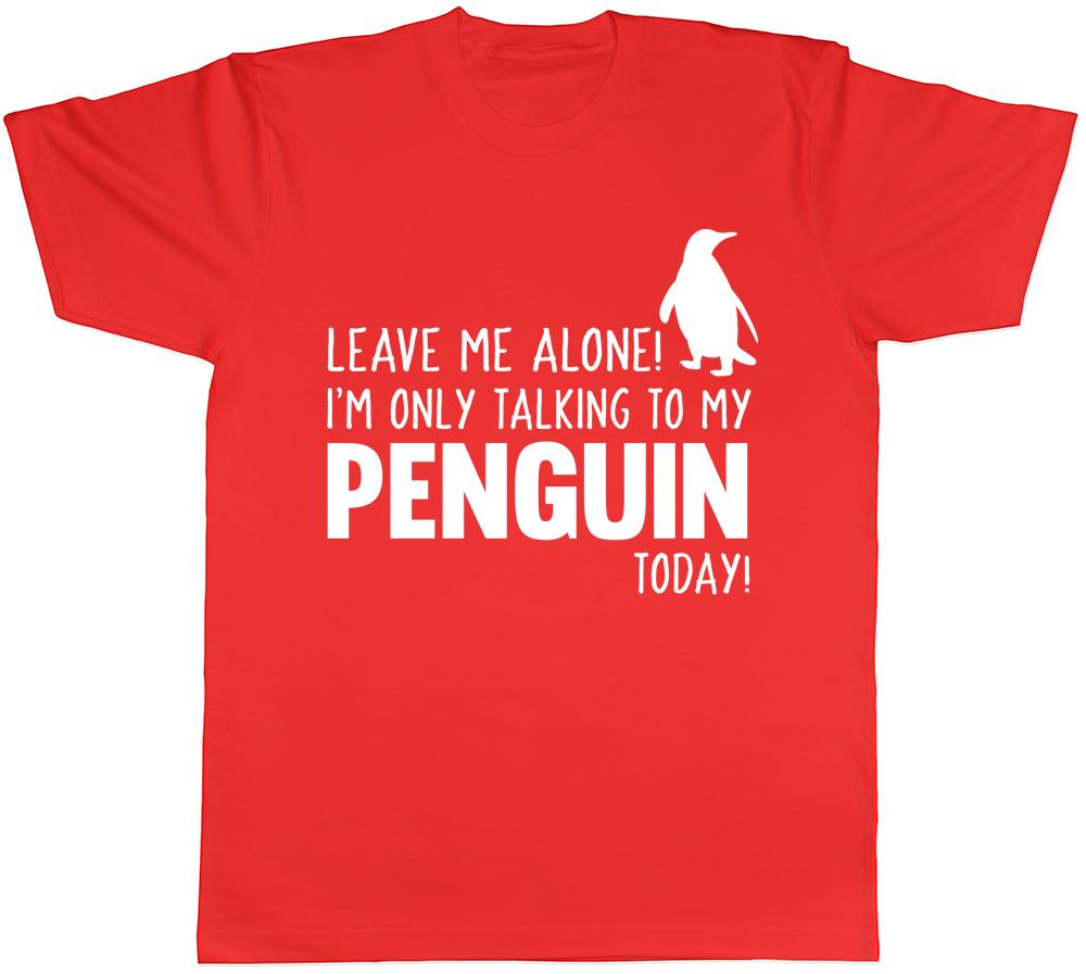 Leave Me Alone Im Only Talking to my Penguin Today Unisexs Unisexs Ladies TShirt S