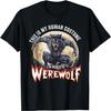 Das ist mein menschliches Kostüm. Ich bin eigentlich ein Werwolf T-Shirt