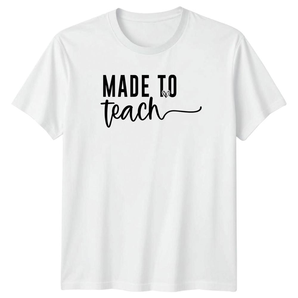 Made To Teach TShirt Appreciation Teacher Teacher Appreciation Gift S