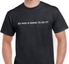 So Who Is Going To Do It T Shirt Tee Funny Anti Trump Protest