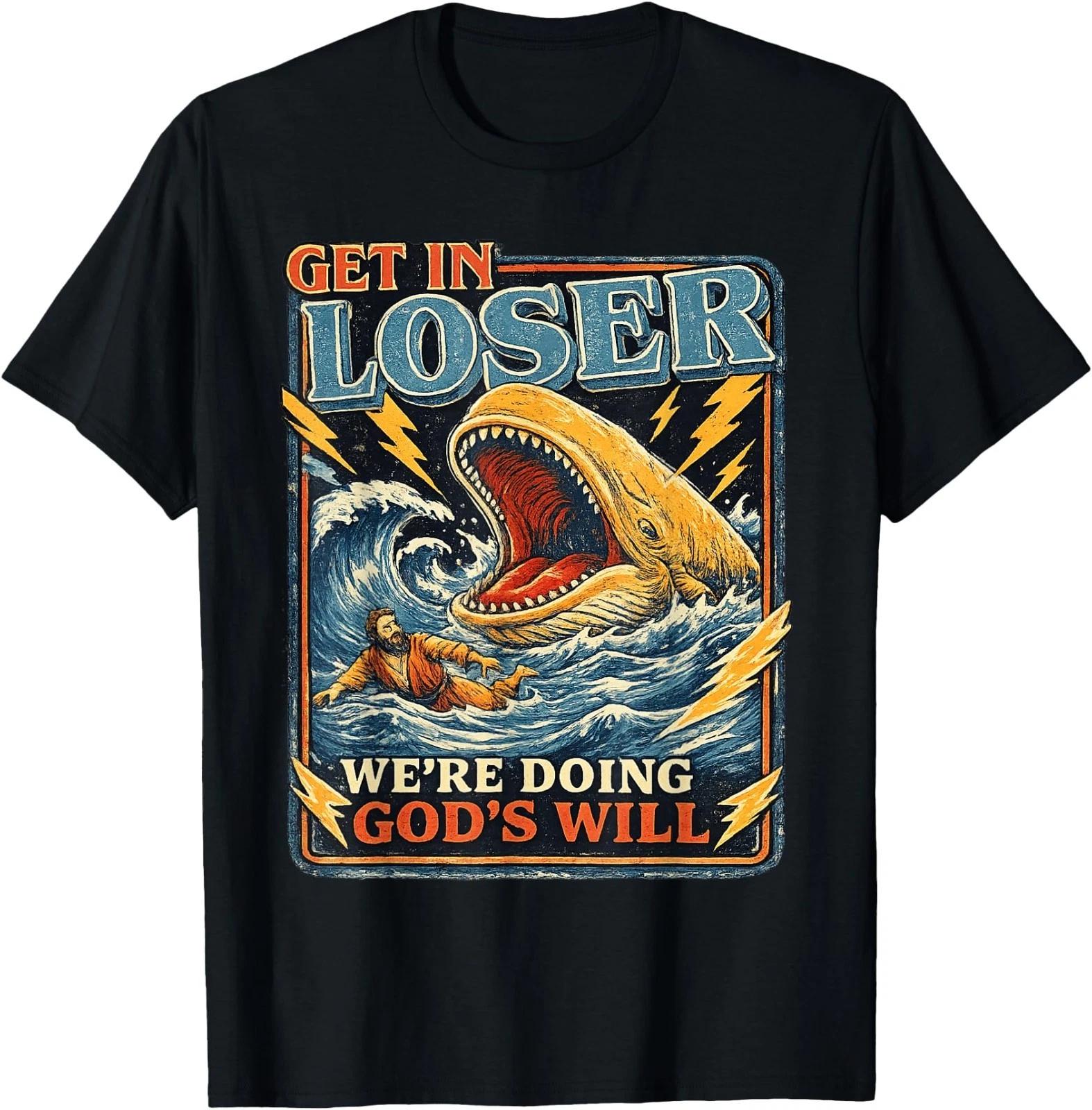 Get in Loser We re Doing God s Will Funny Jonah Whale Humor T-Shirt 2XL