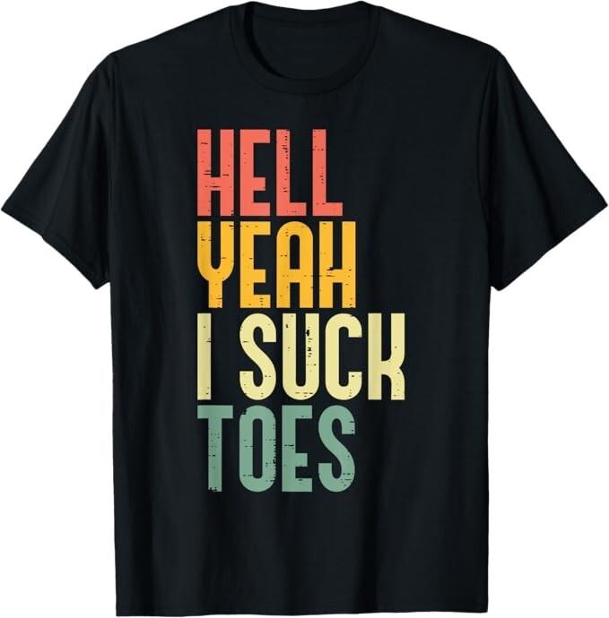 Hell Yeah I Suck Toes Funny Inappropriate Adult Humor Men T-Shirt