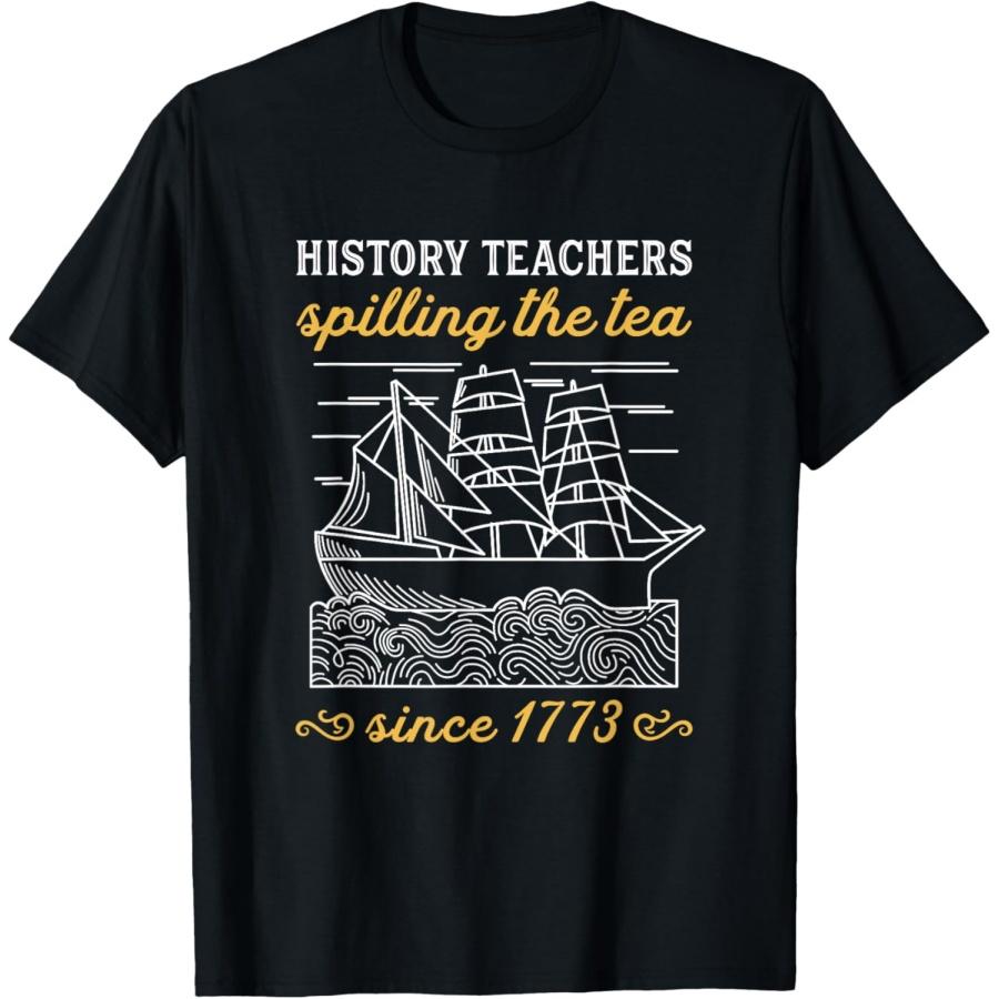 History Teacher Funny Saying _ Spilling Tea Since 1773 Teach T-Shirt S