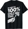 My Meat Is 100% Going In Your Mouth Today Funny BBQ Grilling 100% Cotton T-shirt Mens Tees Top
