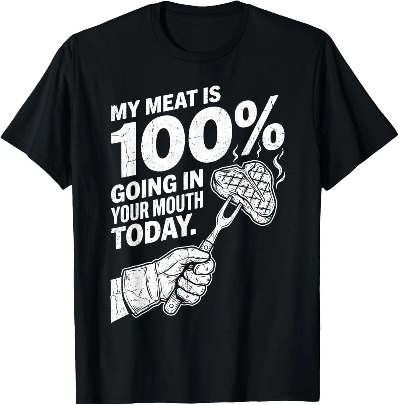 My Meat is 100% Going in Your Mouth Today Funny BBQ Grilling 100% Cotton T-shirt Mens Tees Top XL