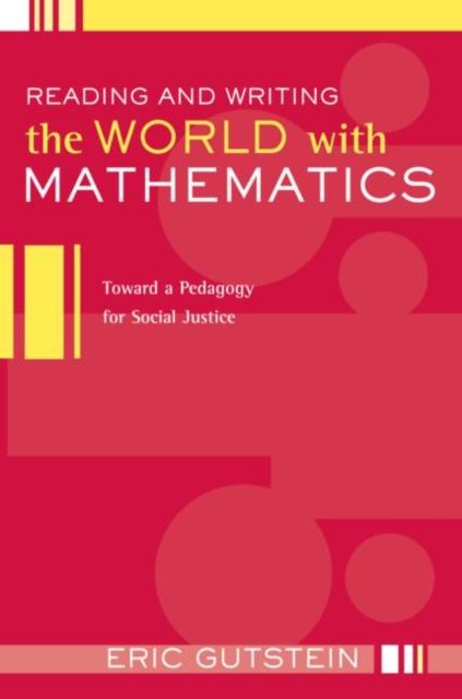 The Reading and Writing the World with Mathematics : Toward a Pedagogy for Social Justice Book