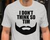I Don't Think So Tim - Unisex T-Shirt