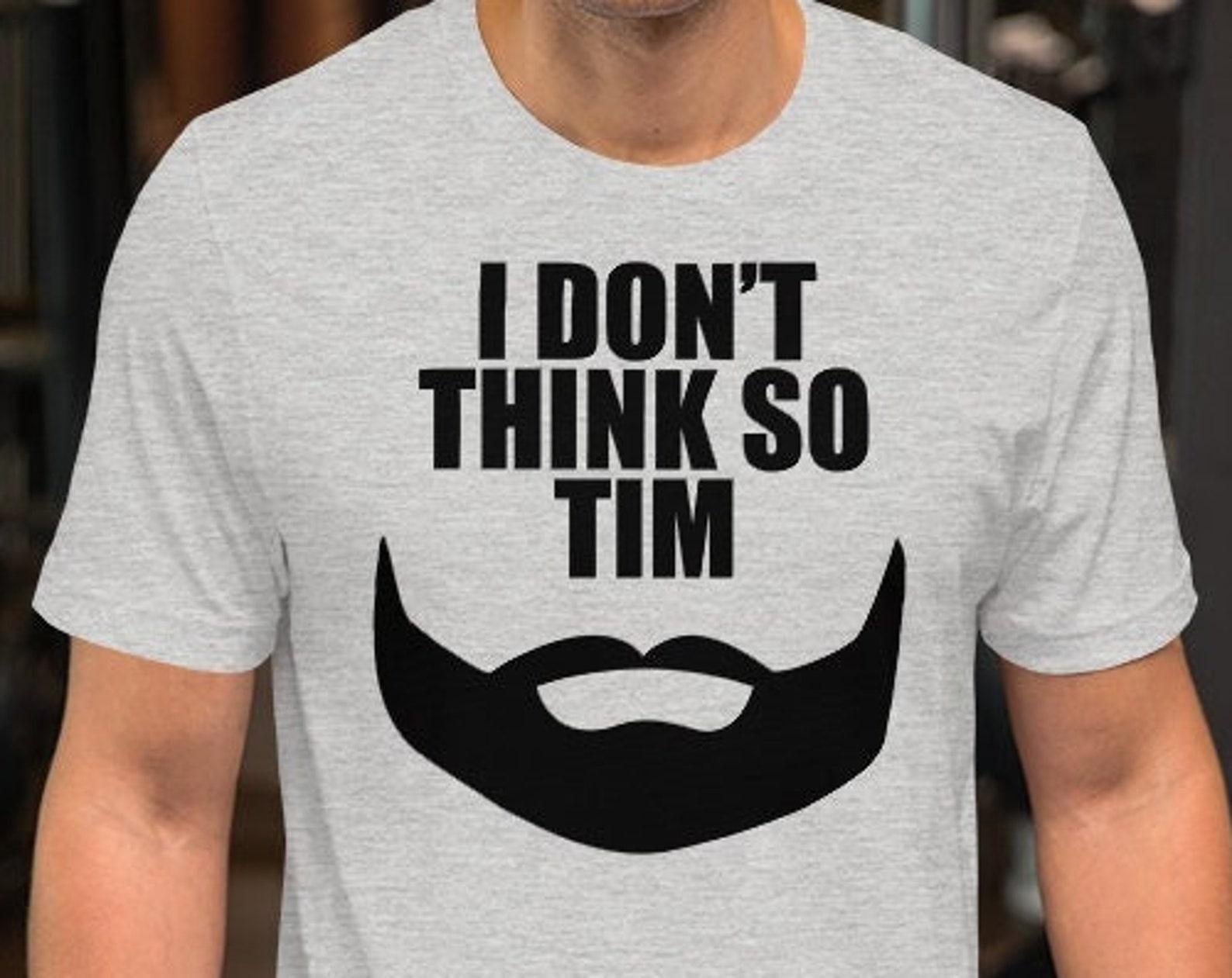 I Don t Think So Tim - Unisex T-Shirt 2XL