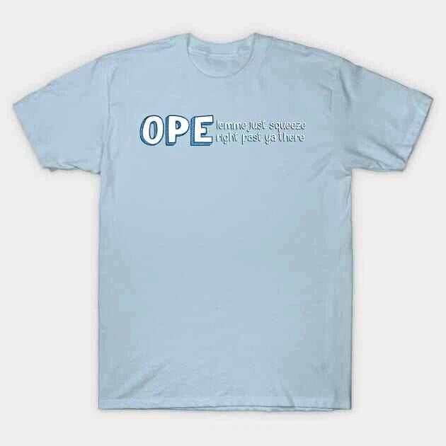 Ope Lemme Just Squeeze Right Past Ya There Midwest Made in Australia T-Shirt 4XL