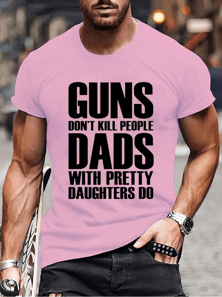 Guns Dont Kill People Dads with Pretty Daughters Do Tshirts for Men Funny Fashion Men's Tops Tees Vintage Printed Tee Shirt Tops
