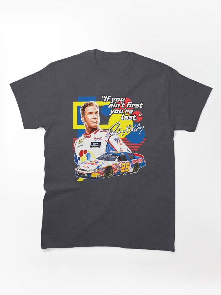 NASCAR Ricky Bobby If You Ain'T First You'Re Last Racing Design Classic Unisex T-Shirt