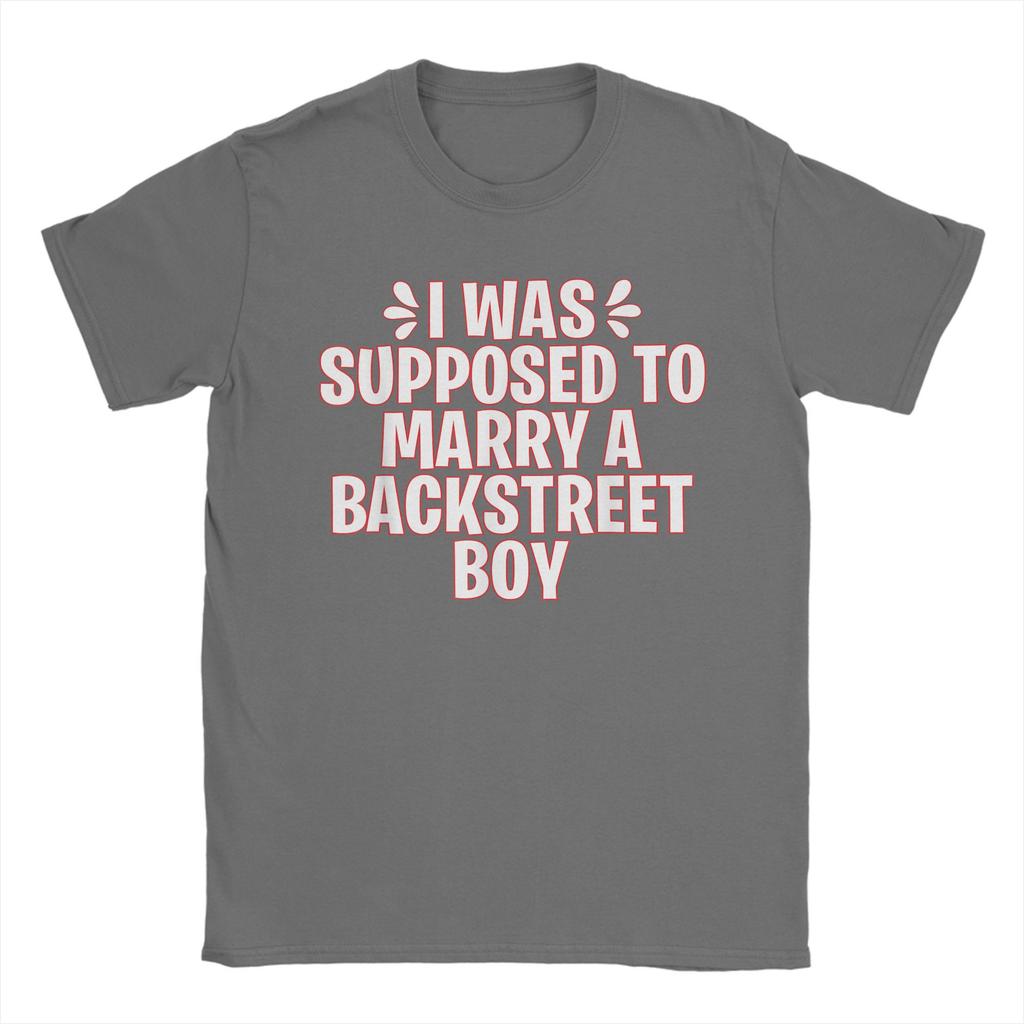 I WAS SUPPOSED TO MARRY A BACKSTREET BOY Unisex T Shirt  Fun Tees Short Sleeve Round Collar T-Shirt 100% Cotton Original Tops