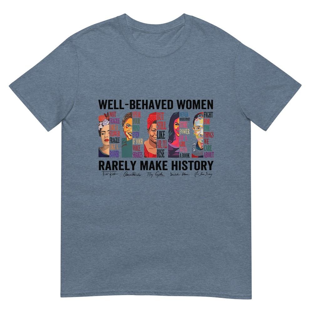 Well Behaved Unisex Rarely Make History Feminist TShirt