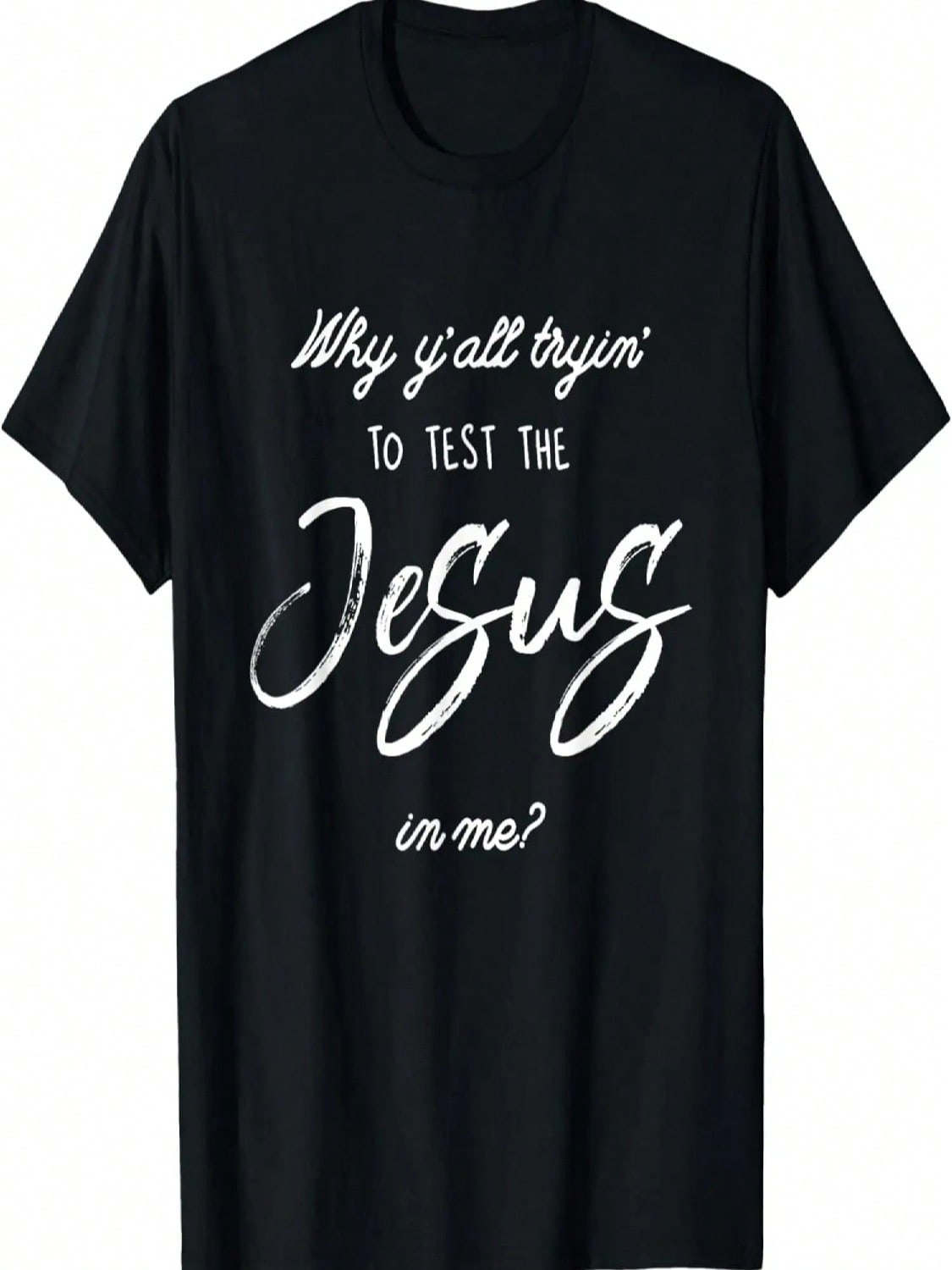 Why Y all Tryin  To Test The Jesus In Me  T-Shirt T-Shirt S разноцветный