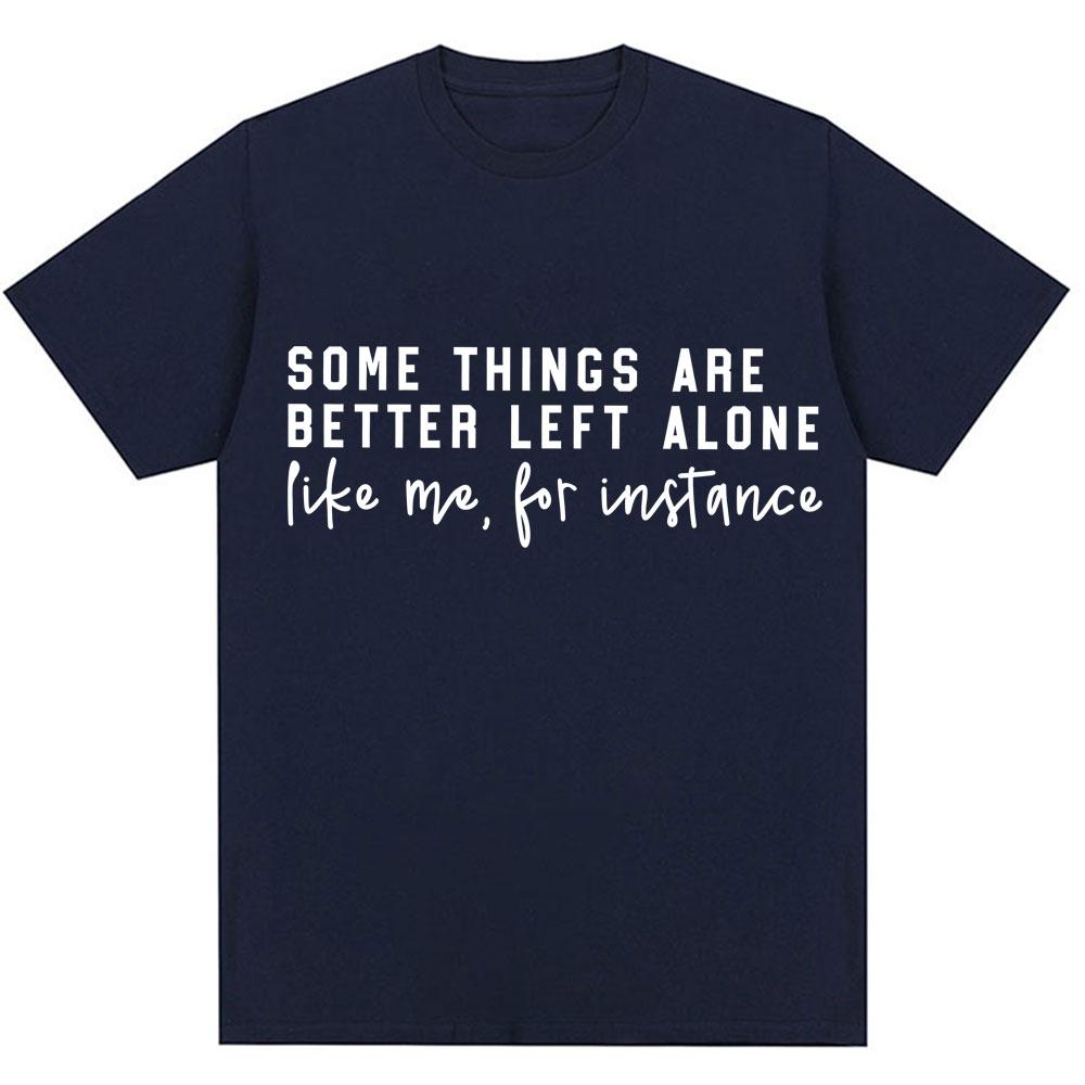 Some Things Are Better Left Alone Graphic T Shirt Classic Quote Men Women T-shirts Oversized Co