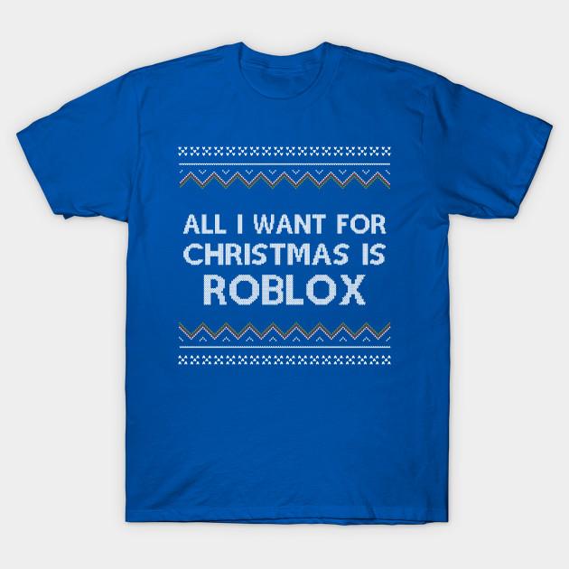 Unisex Fashion TShirt All I Want For Christmas Is Roblox Print