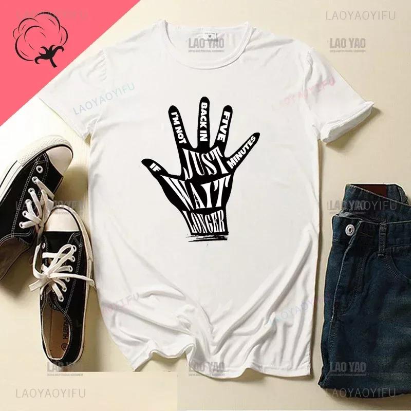 If I'm Not Back In Five Minutes Just Wait Longer Men T-shirt Fashion Unisex Streetwear Funny Quote Tops Ropa Hombre Masculinas