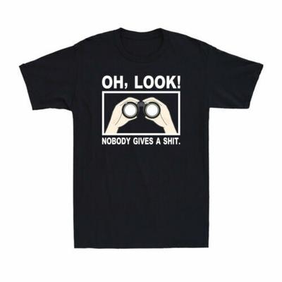 Oh Look Nobody Gives A Sh!t Funny Saying Sarcastic Mocking Novelty Men's T-Shirt Unisex T-Shirt