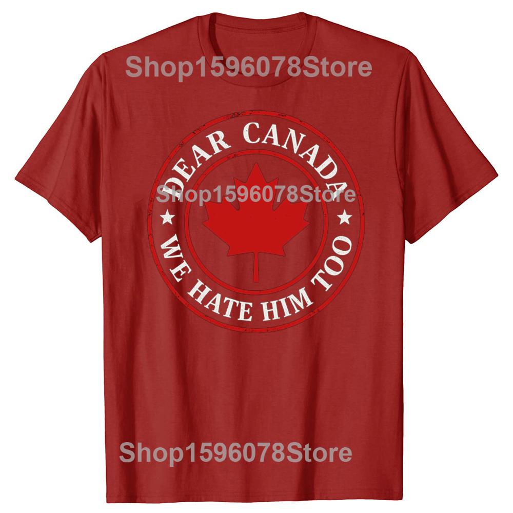 Funny Dear Canada We Hate Him Too TShirt Humor Canadian Proud Streetwear Clothes Novelty Gift Short Sleeve Tee Y2k Top S