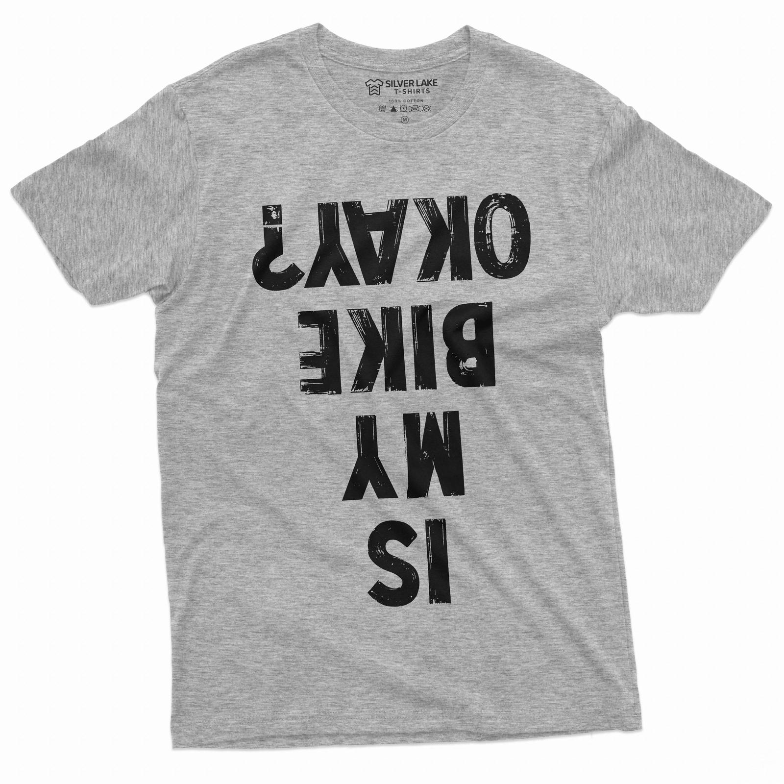 Men s Funny Biker T-Shirt Mens Womens Tees Top Bicycle Motorcycle Shirt Is my Bike Okay Funny Tee S