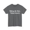 Walking By Faith Tripping Constantly Funny Quote T-Shirt