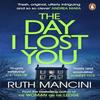 The Day I Lost You by Ruth Mancini Paperback Book 9781804945216