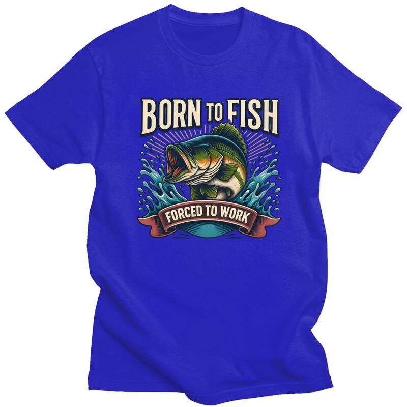 Born To Fish Forced To Work T Shirt Men Pure Cotton Tshirt Leisure Tee Short Sleeves Angler Fishing Tshirt Loose Fit Clothing