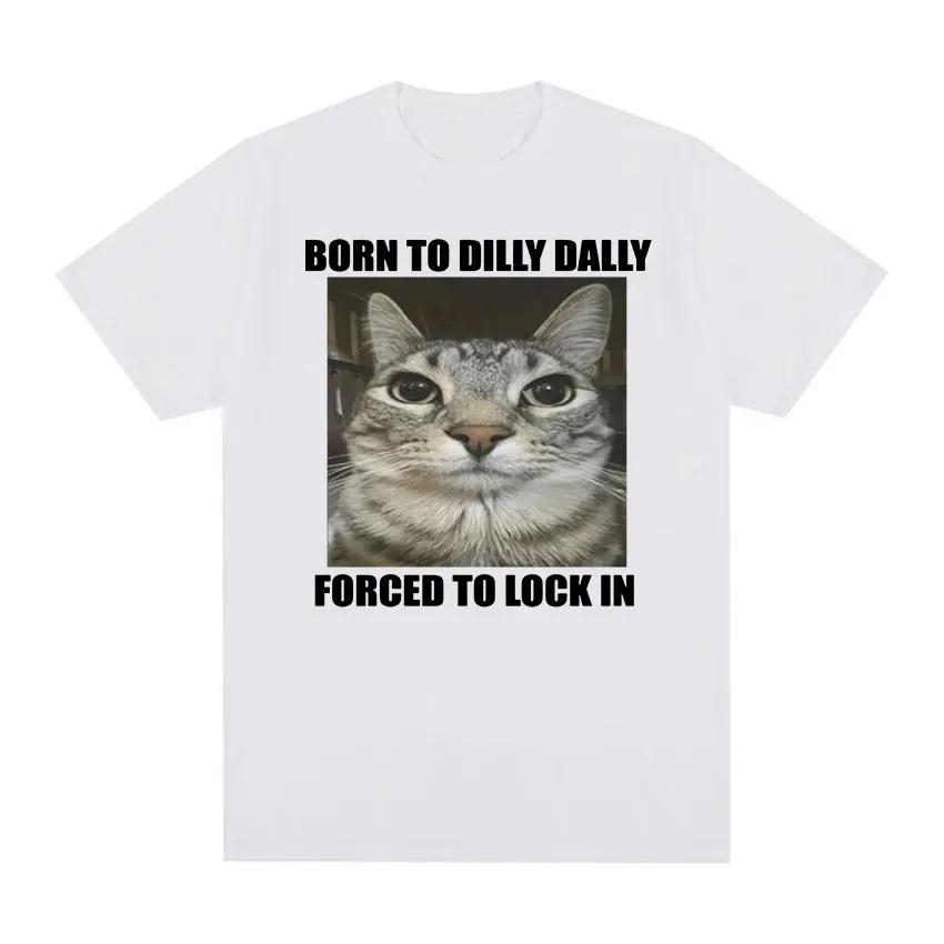 Born To Dilly Dally Forced To Lock In Cat Funny Graphic T Shirt Women Casual Fashion Oversized T-shirts Summer Female Tops
