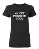 My Cat Thinks I'm Cool Sarcastic Novelty Graphics Funny Womens T-Shirt