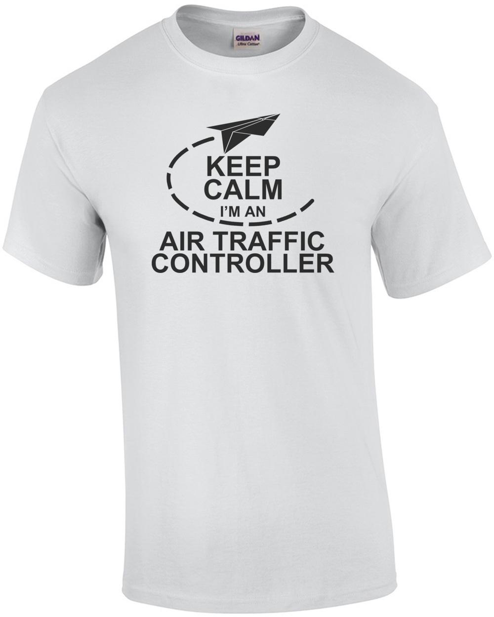 

Keep Calm I m An Air Traffic Controller T-Shirt Unisex T-Shirt L