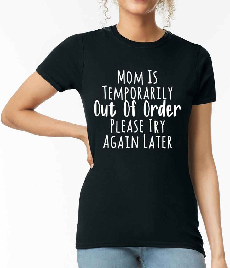 Mom Is Temporarily Out of Order Funny Women T Shirt Joke Party Ladies Gift Top